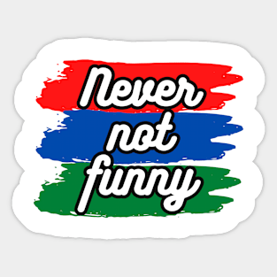 Never Not Funny t-shirt Sticker